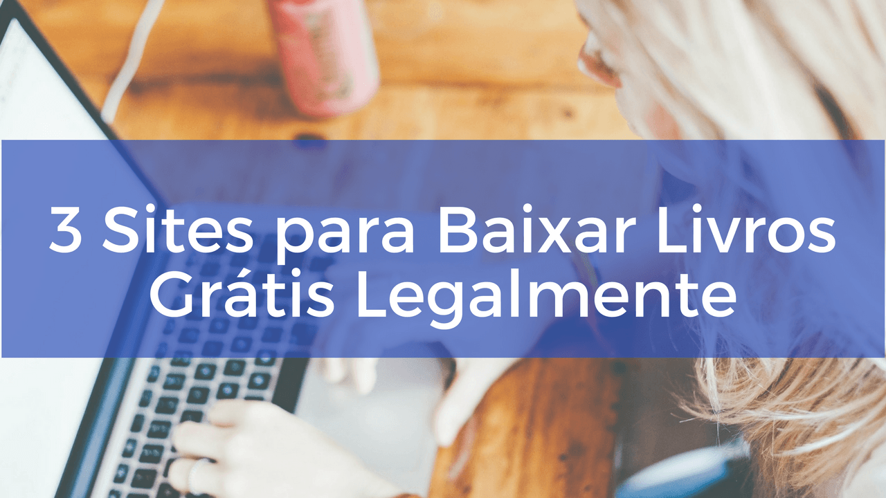 3 Sites para Baixar Livros Grátis Legalmente